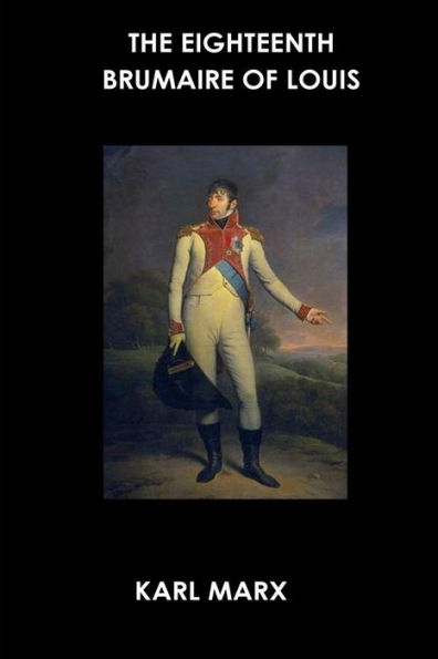 The Eighteenth Brumaire Of Louis Bonaparte - 9781530533381