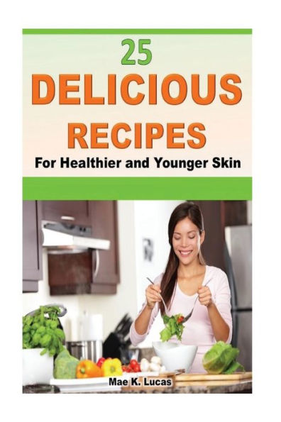 25 Delicious Recipes For Healthier And Younger Skin