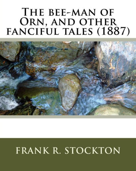 The Bee-Man Of Orn, And Other Fanciful Tales (1887) By:Frank R. Stockton