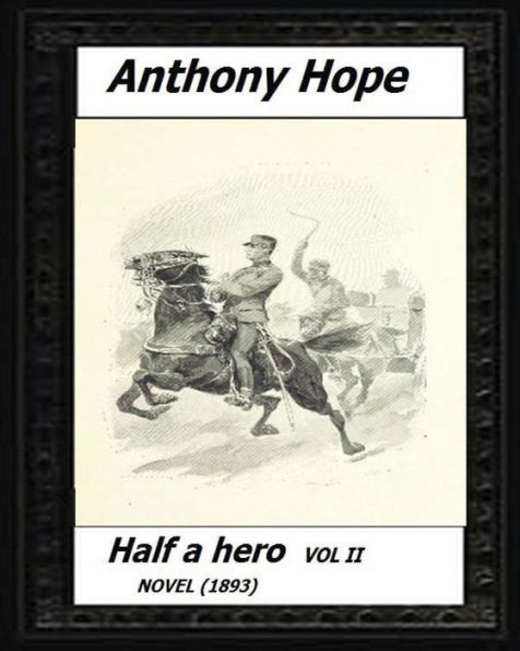 Half A Hero (1893) Volume Ii By:Anthony Hope
