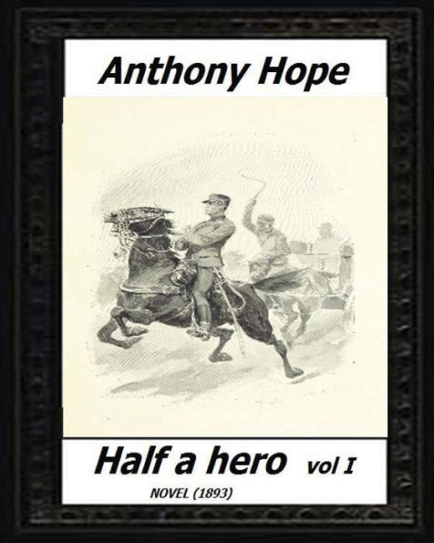 Half A Hero (1893) Volume I By:Anthony Hope