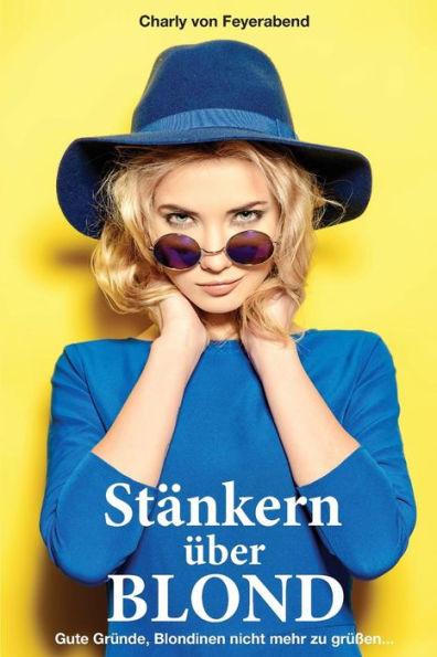 Stankern ?ber Blond: Gute Gr?nde, Blondinen Nicht Mehr Zu Gr??en (German Edition)