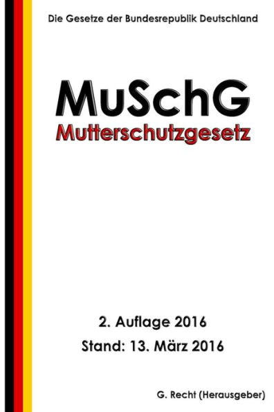 Mutterschutzgesetz - Muschg, 2. Auflage 2016 (German Edition)