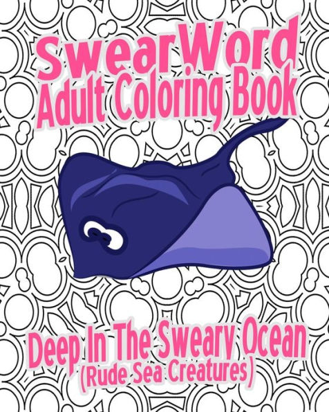 Swear Word Adult Coloring Book: Deep In The Sweary Ocean (Rude Sea Creatures)