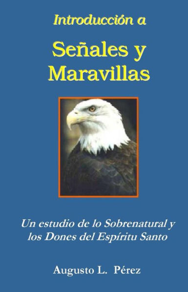 Introduccion A Senales Y Maravillas: Un Estudio De Lo Sobrenatural Y Los Dones Del Esp?ritu Santo (Spanish Edition)