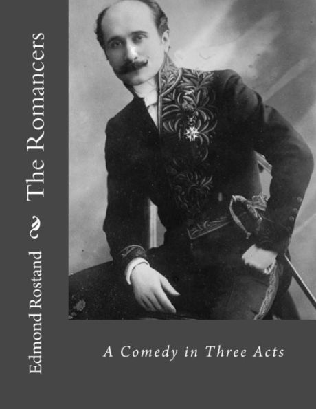 The Romancers: A Comedy In Three Acts - 9781530543861