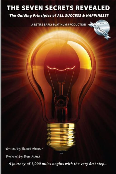 Seven Secrets Revealed -: 'the Guiding Principles Of All Success & Happiness!'