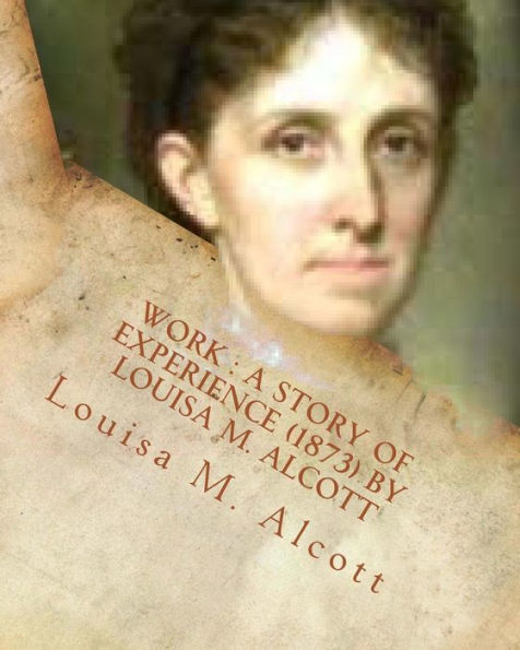 Work : A Story Of Experience (1873) By Louisa M. Alcott