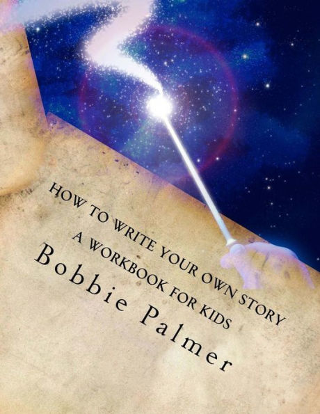 How To Write Your Own Story: A Workbook For Kids