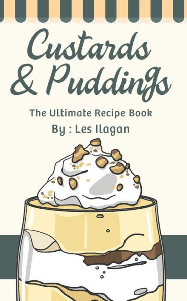 Custards & Puddings: The Ultimate Recipe Book - 9781530552733