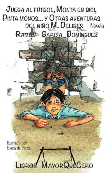 Juega Al Fútbol, Monta En Bici, Pinta Monos… Y Otras Aventuras Del Niño M. Delibes (Spanish Edition)