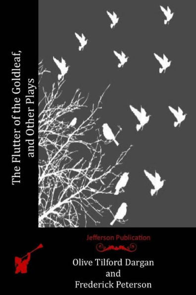 The Flutter Of The Goldleaf, And Other Plays