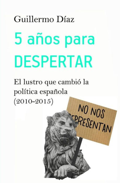 5 Años Para Despertar: El Lustro Que Cambió La Política Española (2010-2015) (Spanish Edition)
