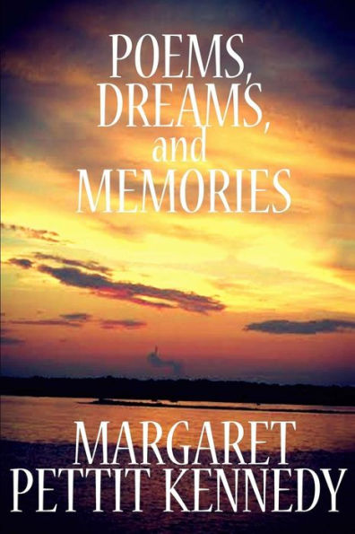 Poems, Dreams, And Memories