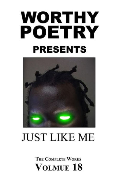 Worthy Poetry: Just Like Me (The Complete Works)