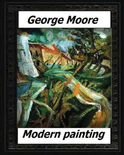 Modern Painting(1893) By:George Moore