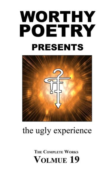 Worthy Poetry: The Ugly Experience (The Complete Works)