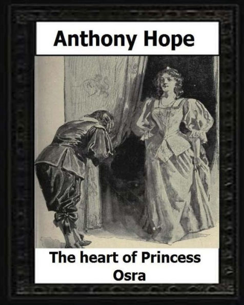 The Heart Of Princess Osra. (1896) By:Anthony Hope