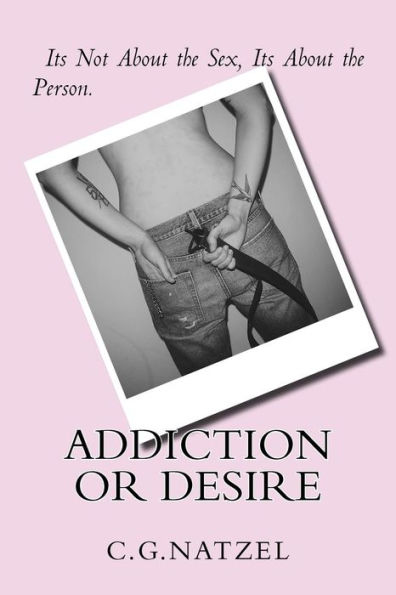 Addiction Or Desire: Its Not About The Sex, Its About The Person. (Kate's Story)