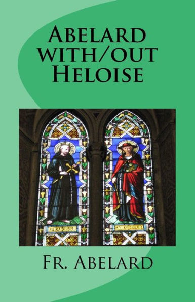 Abelard With/Out Heloise: Diary Of A Priest In Love (A Legion Of Christ Missionary In Mexico)
