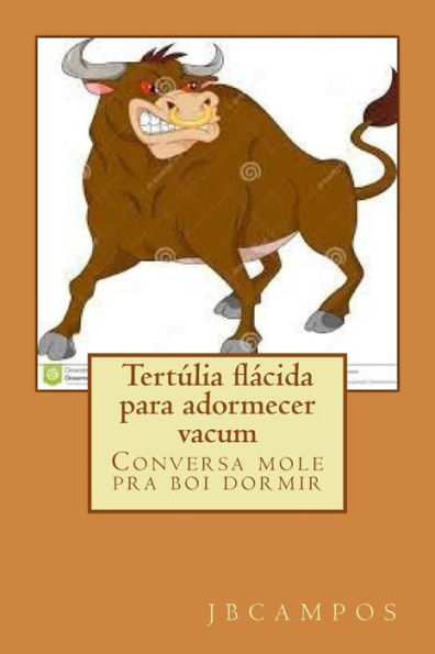 Tertúlia Flácida Para Adormecer Vacum: Conversa Mole Pra Boi Dormir (Portuguese Edition)