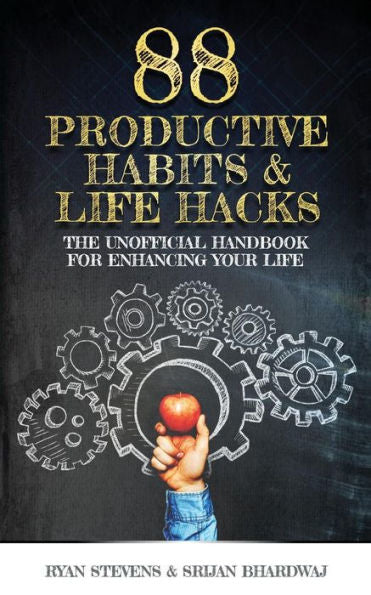 88 Productive Habits & Life Hacks: The Unofficial Handbook For Enhancing Your Life (Productivity Enhanced)