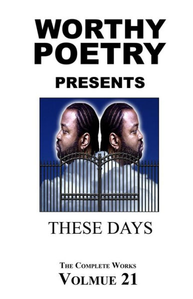 Worthy Poetry: These Days (The Complete Works)