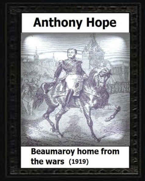 Beaumaroy Home From The Wars. (1919). By:Anthony Hope