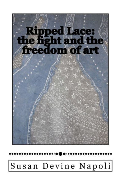 Ripped Lace: The Fight And The Freedom Of Art