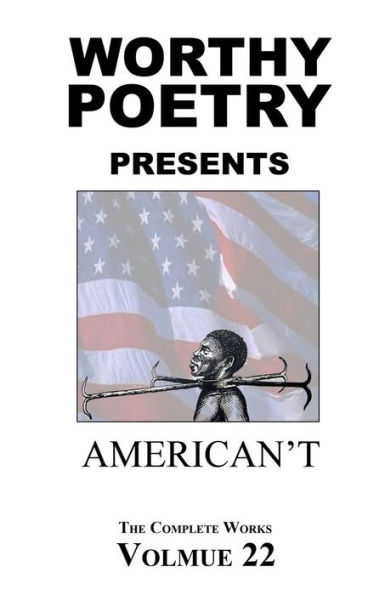 Worthy Poetry: American't (The Complete Works)