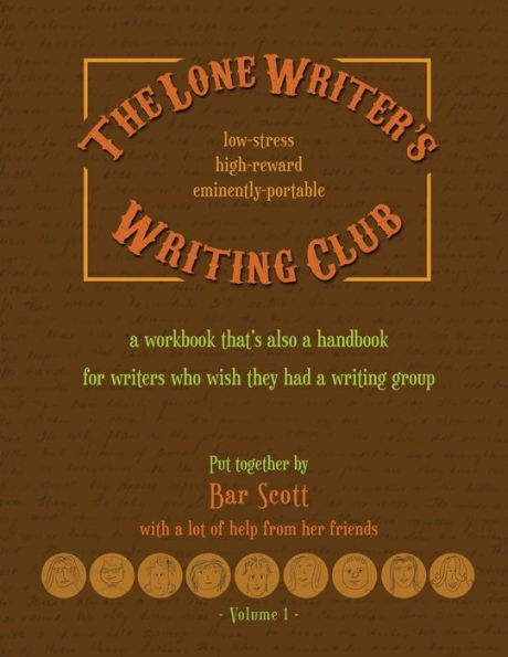 The Lone Writer's Writing Club: A Workbook That's A Handbook For Writers Who Want A Writing Group