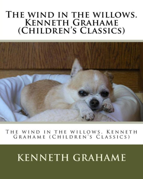 The Wind In The Willows. Kenneth Grahame (Children's Classics)