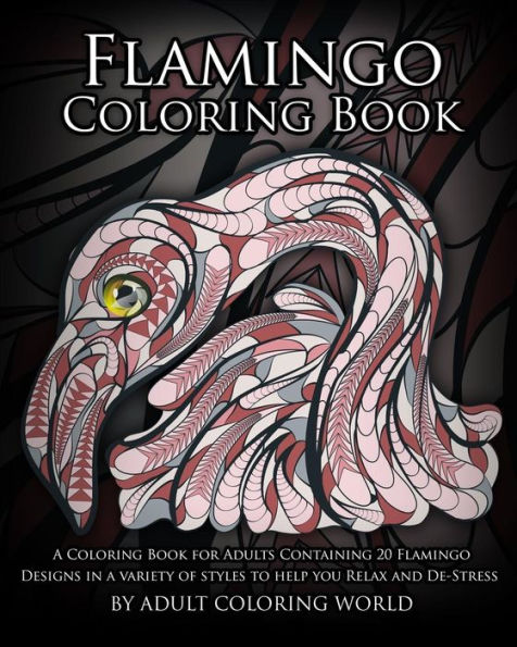 Flamingo Coloring Book: A Coloring Book For Adults Containing 20 Flamingo Designs In A Variety Of Styles To Help You Relax And De-Stress (Animal Coloring Books)