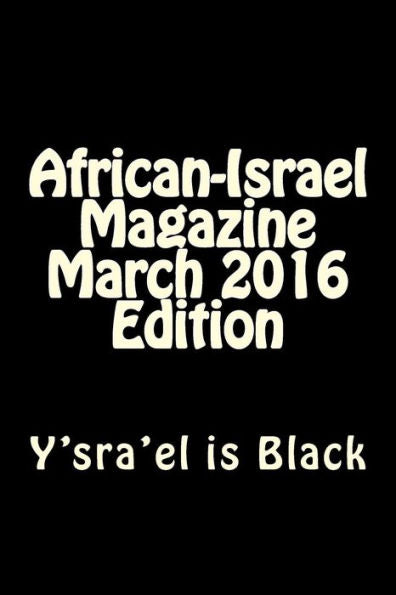 African-Israel Magazine March 2016 Edition: Y'sra'El Is Black (7)