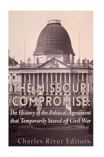 The Missouri Compromise: The History Of The Political Agreement That Temporarily Staved Off Civil War