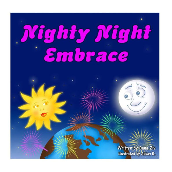 Nighty Night Embrace - A Soothing Bed Time Story. Good Night To The Moon, Stars, Animals, Flowers And Everyone Out There In Our Amazing World Called Earth.