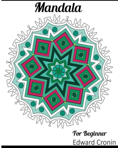 Mandala For Beginner: A Really Relaxing Colouring Book, Coloring Book For Adults And Beginner Featuring Mandalas And Henna Inspired Flowers, Paisley ... Creativity, Reduce Stress, And Bring Balance