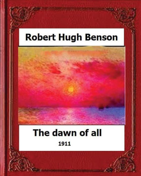 The Dawn Of All (1911), By:Robert Hugh Benson