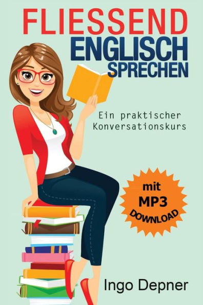 Flie?end Englisch Sprechen (Mit Mp3 Audio-Datei): Ein Praktischer Konversationskurs (German Edition)