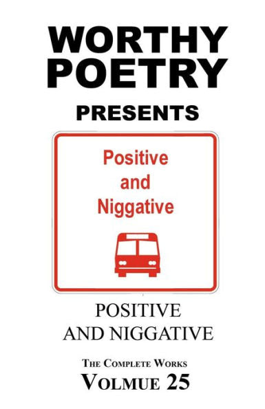 Worthy Poetry: Positive And Niggative (The Complete Works)
