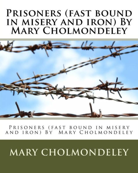 Prisoners (Fast Bound In Misery And Iron) By Mary Cholmondeley