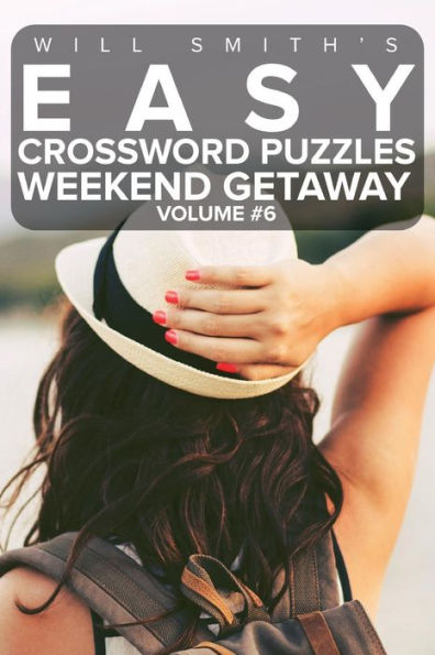 Will Smith Easy Crossword Puzzles -Weekend Getaway ( Volume 6) (The Lite & Unique Jumbo Crossword Puzzle Series)