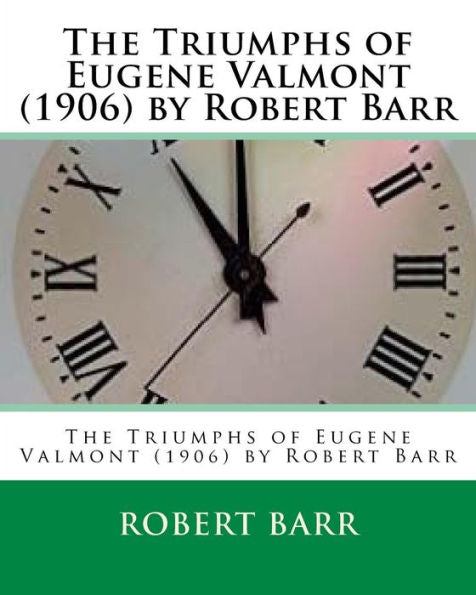 The Triumphs Of Eugene Valmont (1906) By Robert Barr