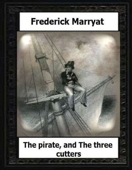 The Pirate, And The Three Cutters(1836) By:Frederick Marryat