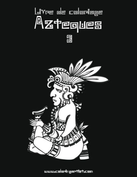 Livre De Coloriage AztEques 3 (French Edition)