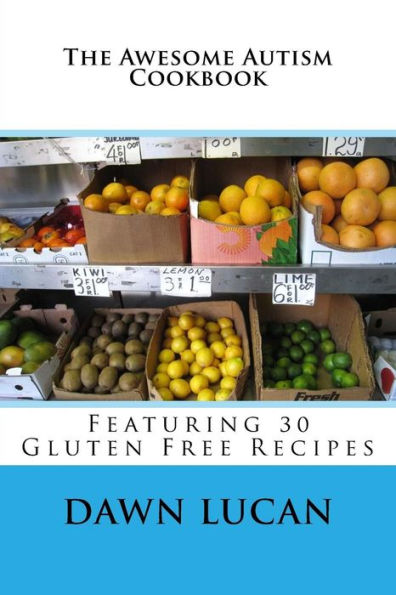 The Awesome Autism Cookbook: Featuring 30 Gluten Free Recipes