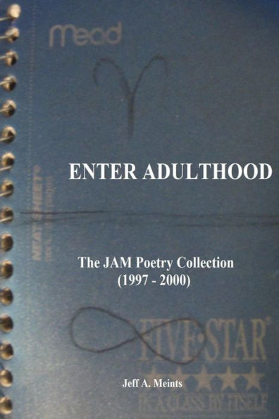 Enter Adulthood: The Jam Poetry Collection (1997 - 2001) - 9781530633302