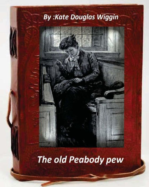 The Old Peabody Pew. By Kate Douglas Wiggin (Children's Classics)