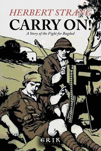 Carry On! A Story Of The Fight For Bagdad - 9781530636792