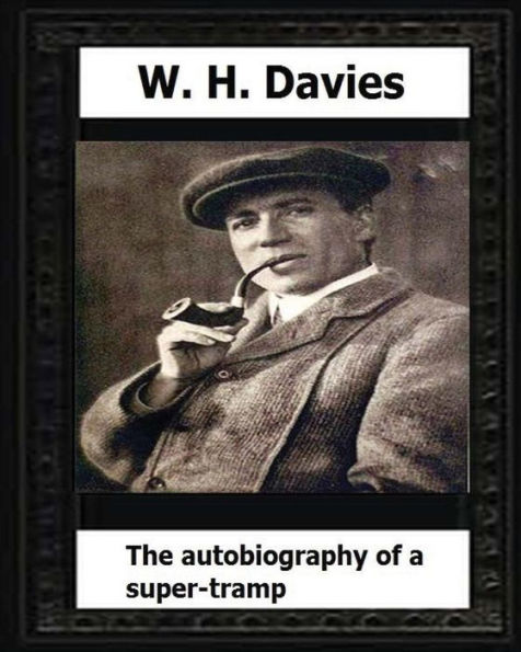 The Autobiography Of A Super-Tramp(1908) By:W. H. Davies